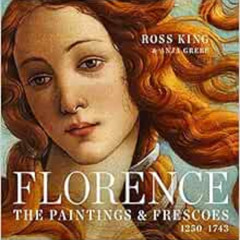 VIEW PDF ✉️ Florence: The Paintings & Frescoes, 1250-1743 by Ross King,Anja Grebe [EB