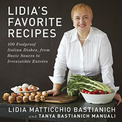 [Access] EPUB 📗 Lidia's Favorite Recipes: 100 Foolproof Italian Dishes, from Basic S