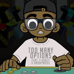 TOO MANY OPTIONS FT ANONYMOUS & T KRAZY