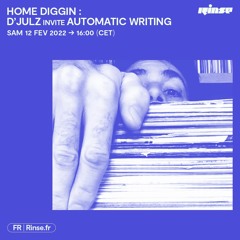 HOME DiGGIN : D’Julz invite Automatic Writing - 12 Février 2022