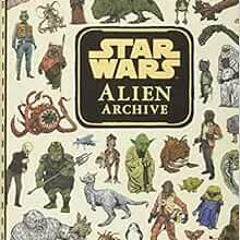 [Read] [EBOOK EPUB KINDLE PDF] Star Wars: Alien Archive by Lucasfilm Press 💑
