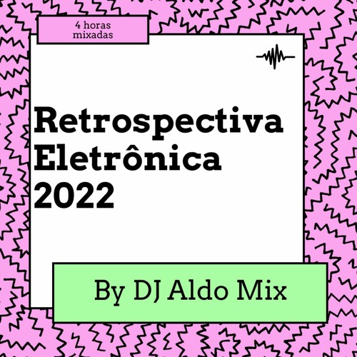Stream Retrospectiva Eletrônica 2022 by Aldo Alves | Listen online for ...