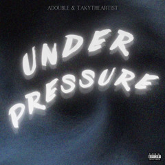 Under Pressure (ft. Takytheartist)