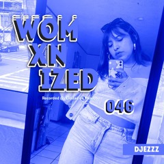 WOMXNIZED 046: DJEZZZ @ CDMX.