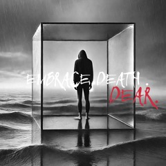 Dear. - Embrace death.