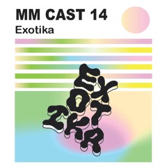 MM CAST 14 - EXOTIKA
