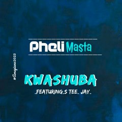 07.Kwashuba -_Pheli Masta ft S Tee Jay_Amapiano2023.mp3