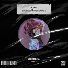 Anna - I Got It (TonyLaces, D'Amico & Valax Remix) [BUY=FREE DOWNLOAD]
