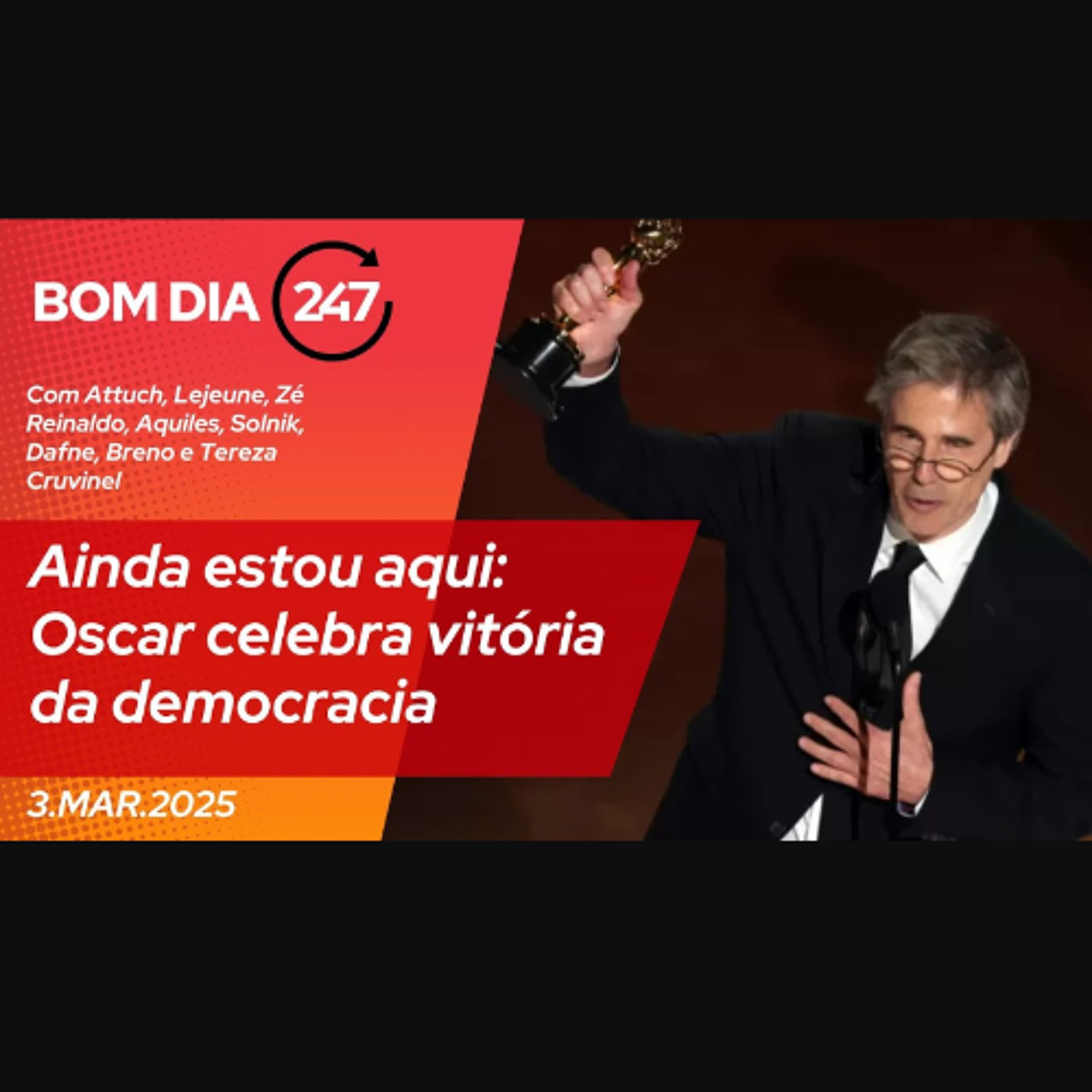 Bom dia 247: Ainda estou Aqui, Oscar celebra vitória da democracia (3.3.25) episode artwork