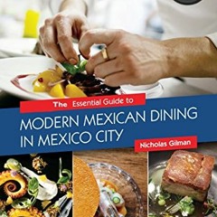 [Access] KINDLE PDF EBOOK EPUB The Essential Guide to Modern Mexican Dining in Mexico