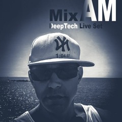 MixAM - Live Set 1 Hour+ DeepTech