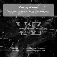 VAZ . Groovy Waves [Melodic House & Techno . Progressive House]