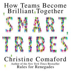 [Read] EBOOK 📬 Smart Tribes: How Teams Become Brilliant Together by  Christine Comaf