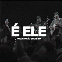 É Ele (drops) & Espontâneo