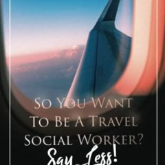 VIEW EBOOK EPUB KINDLE PDF SO YOU WANT TO BE A TRAVEL SOCIAL WORKER? SAY LESS!: 20 Pl