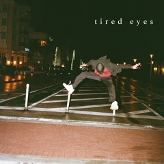 TIRED EYES