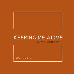 Keeping Me Alive (Acoustic)