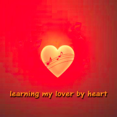 Learning My Lover By Heart