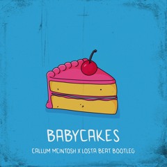 Baby Cakes (Callum Mcintosh X Losta Beat Bootleg)FREE DL