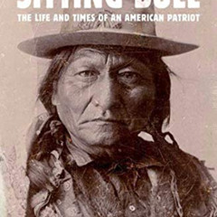 Access KINDLE 💝 Sitting Bull: The Life and Times of an American Patriot by  Robert M