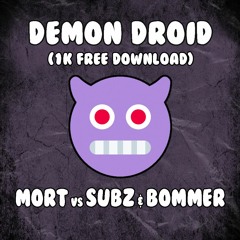 MORT VS SUBZ & BOMMER - DEMON DROID (1K FREE DOWNLOAD)