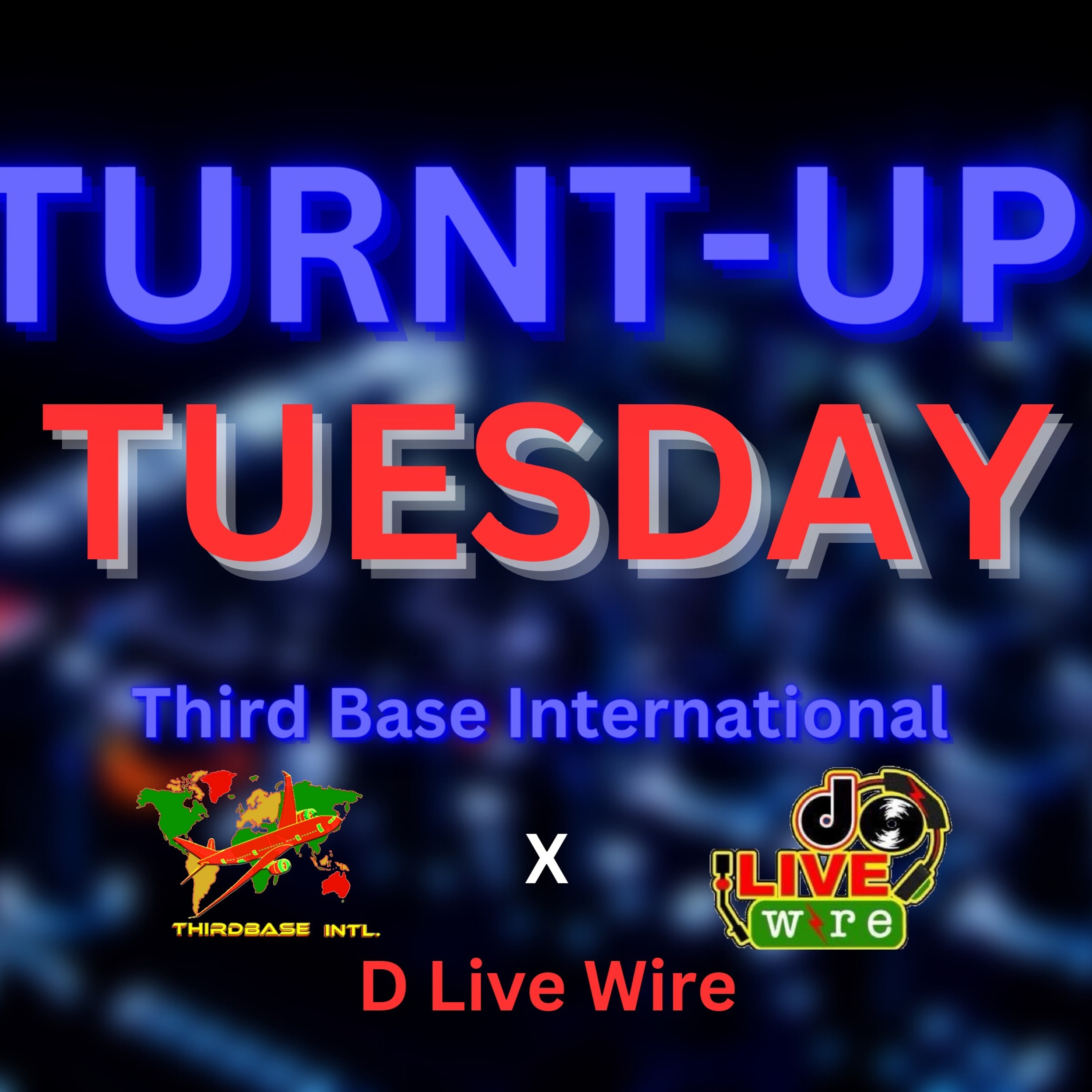 TURNT - UP TUESDAY | 3/7/23 | LIVESTREAM | THIRD BASE INTL. X D LIVE WIRE episode artwork