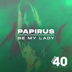 Papirus - Be My Lady