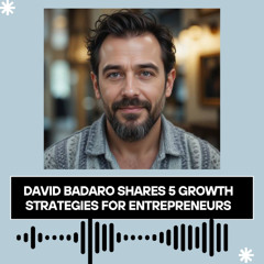 David Badaro Shares 5 Growth Strategies for Entrepreneurs