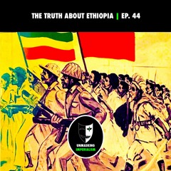 The Truth About Ethiopia | Unmasking Imperialism Ep. 44