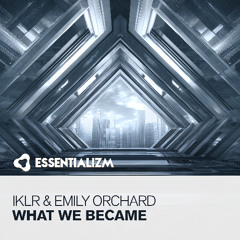 IKLR & Emily Orchard - What We Became