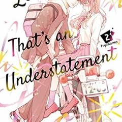 [PDF Mobi] Download Love That's an Understatement Vol. 2