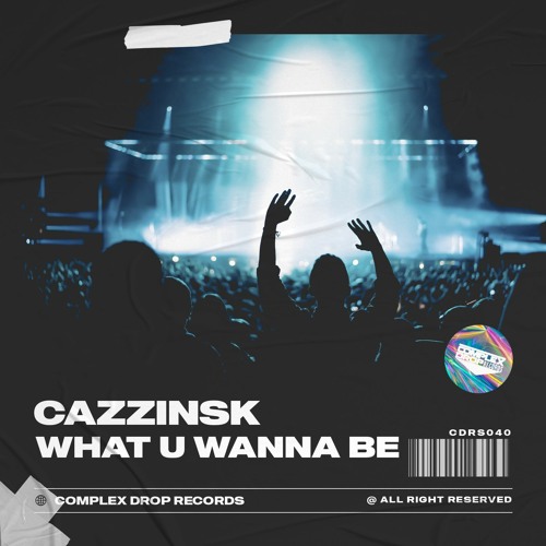 CaZzinsk - What U Wanna Be [OUT NOW]