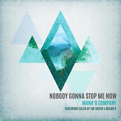 The Mana'o Company - Nobody Gonna Stop Me Now (feat Micah G & Caleb of the Green)