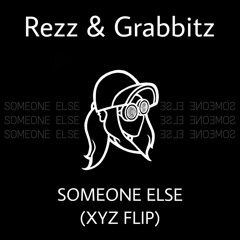 Rezz x Grabbitz - Someone Else (XYZ Flip)