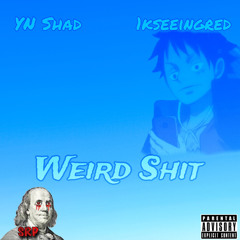 Weird Shit (ft.1kseeingred)