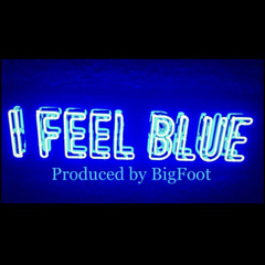 I Feel Blue - BigFoot