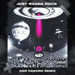 Just Wanna Rock (Dan Haward Techno Remix)