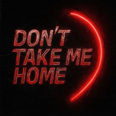 Dont Take Me Home