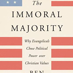 [GET] EPUB 📋 The Immoral Majority: Why Evangelicals Chose Political Power over Chris