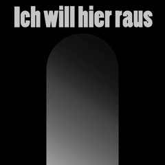 Ich Will Hier Raus