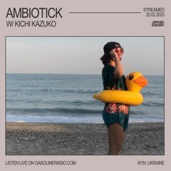 AMBIOTICK #18 W/ KICHI KAZUKO 20/02/2023