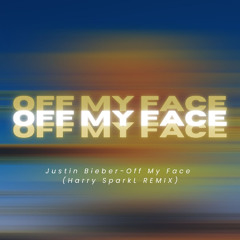 Justin Bieber-Off My Face (Harry SparkL REMIX)