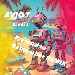 Sandi J - Pretend To Remember (A V I O 7 Remix)