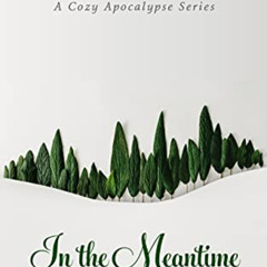 download PDF 💏 In the Meantime: A Cozy Apocalypse Series (Times of Trouble Book 1) b