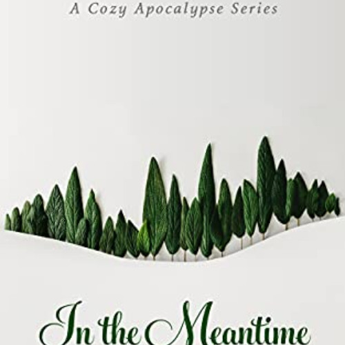 DOWNLOAD KINDLE 📫 In the Meantime: A Cozy Apocalypse Series (Times of Trouble Book 1