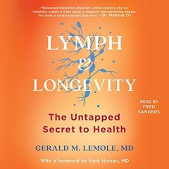 free EPUB 💝 Lymph & Longevity: The Untapped Secret to Health by  Gerald Lemole MD,Fr