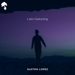 Gaston Lopez - Latin Gathering (Original Mix)