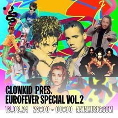 Glowkid pres. Eurofever Special Vol.2 - Aaja Channel 2 - 13 08 24