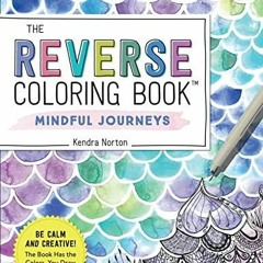 Read Epub The Reverse Coloring Book (TM): Mindful Journeys: Be Calm and Creative