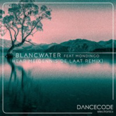 Blancwater Ft Mondingo - Hear Me (Dennis De Laat Remix)